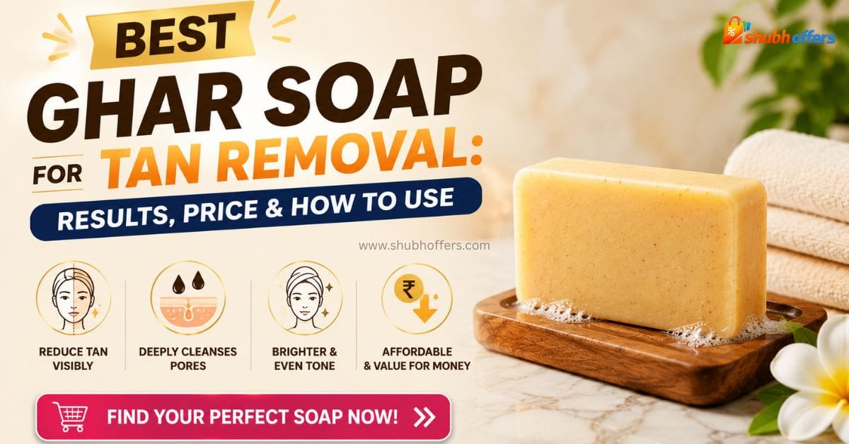 Best Ghar Soap for Tan Removal Results, Price & How to Use