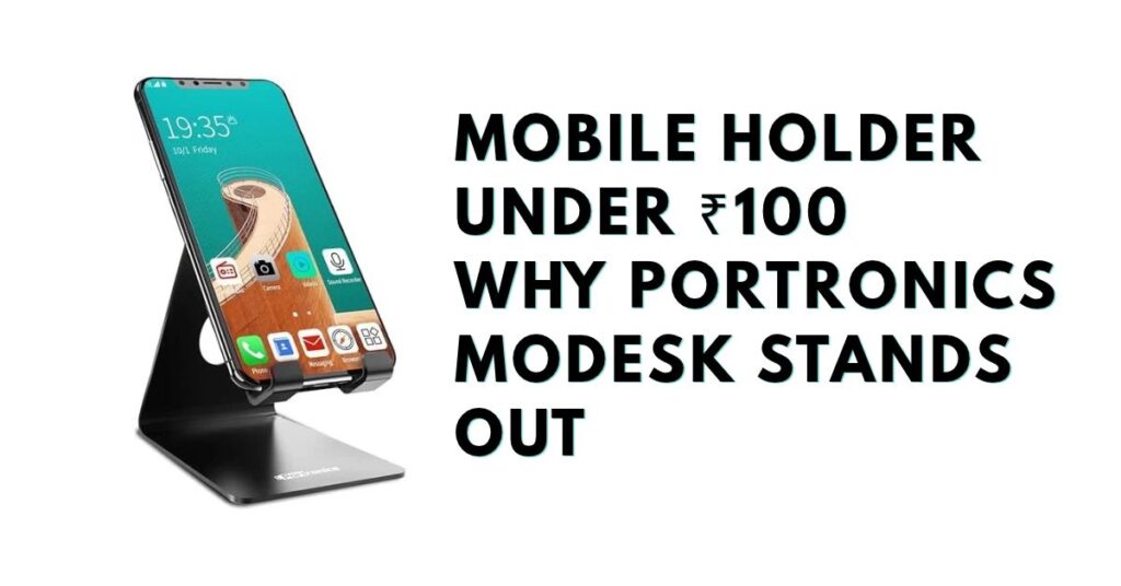 Mobile Holder Under ₹100_ Why Portronics MODESK Stands Out